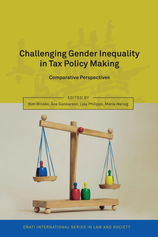 Challenging Gender Inequality in Tax Policy Making: Comparative Perspectives (Oñati International Series in Law and Society)