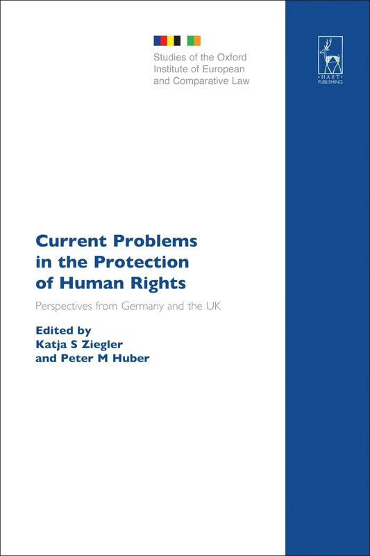 Current Problems in the Protection of Human Rights: Perspectives from Germany and the UK: 17 (Studies of the Oxford Institute of European and Comparative Law)