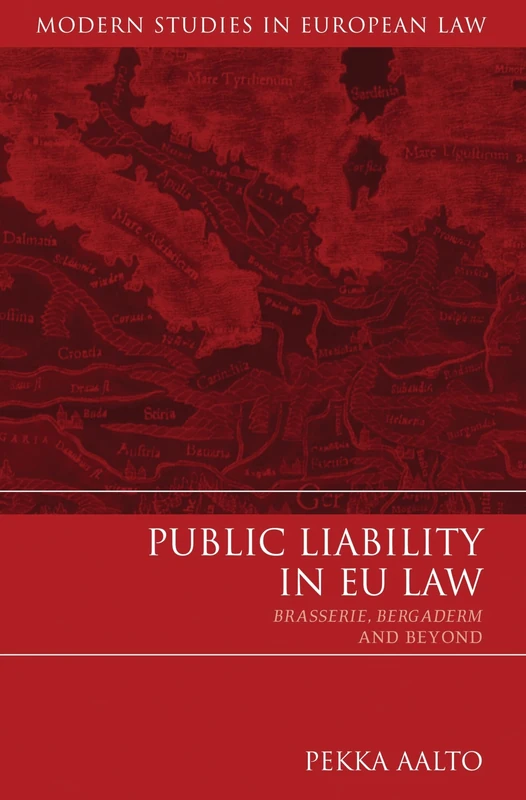 Public Liability in EU Law: Brasserie, Bergaderm and Beyond: 27 (Modern Studies in European Law)