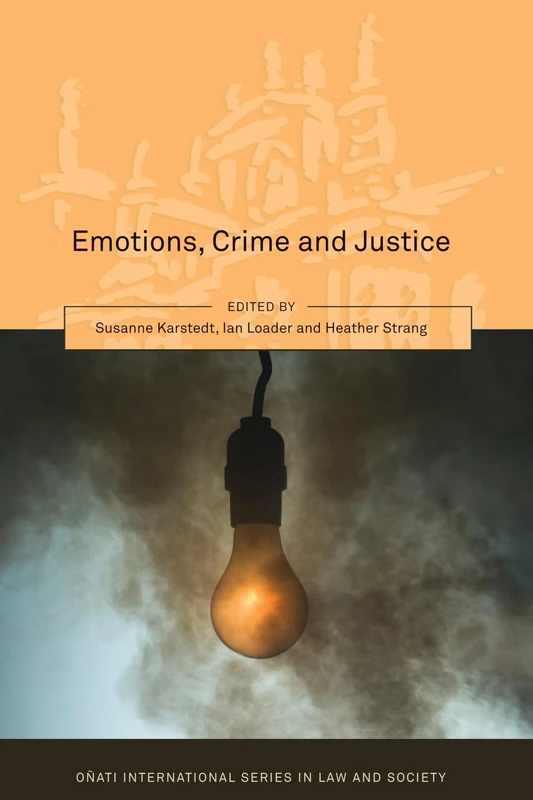 Emotions, Crime and Justice (Oñati International Series in Law and Society)
