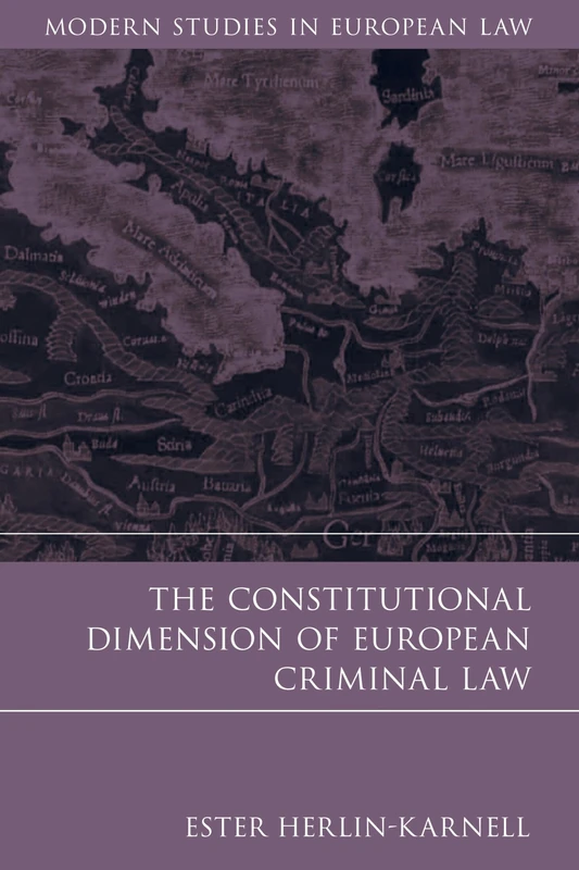 The Constitutional Dimension of European Criminal Law: 30 (Modern Studies in European Law)