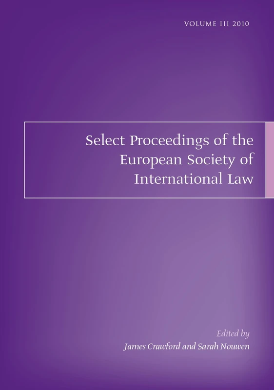 Select Proceedings of the European Society of International Law, Volume 3, 2010: Third Volume: International Law 1989-2010: A Performance Appraisal: Cambridge, 2-4 Se