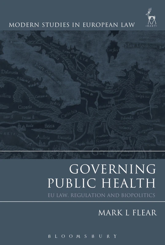 Governing Public Health: EU Law, Regulation and Biopolitics (Modern Studies in European Law)