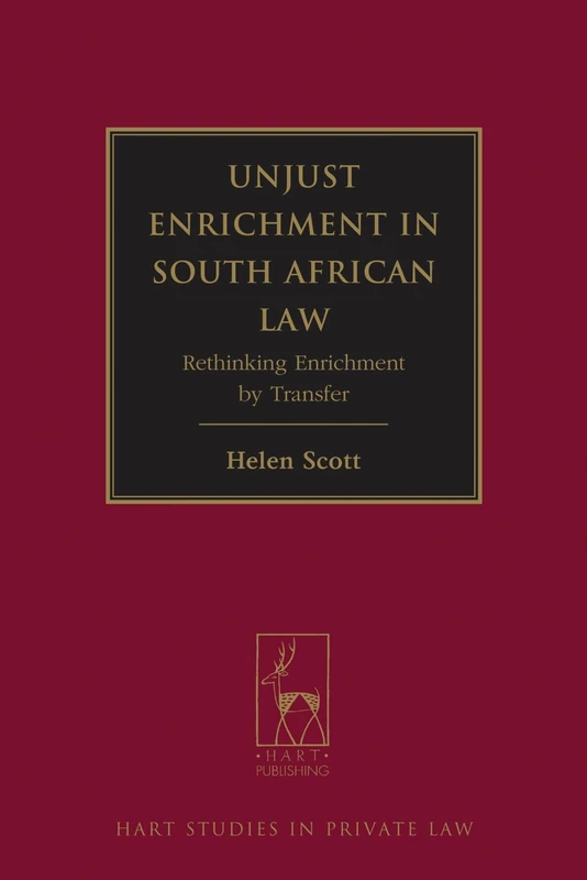 Unjust Enrichment in South African Law: Rethinking Enrichment by Transfer: 7 (Hart Studies in Private Law)