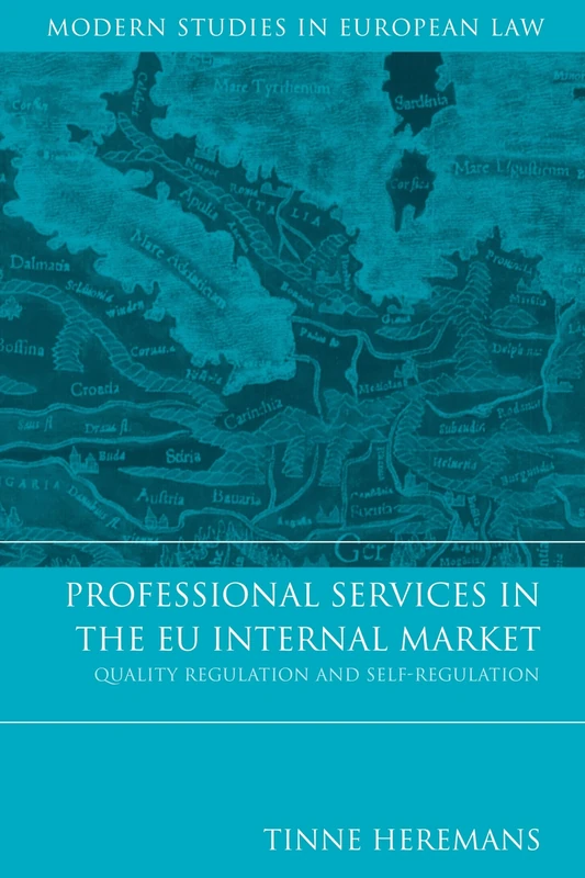 Professional Services in the EU Internal Market: Quality Regulation and Self-Regulation: 28 (Modern Studies in European Law)