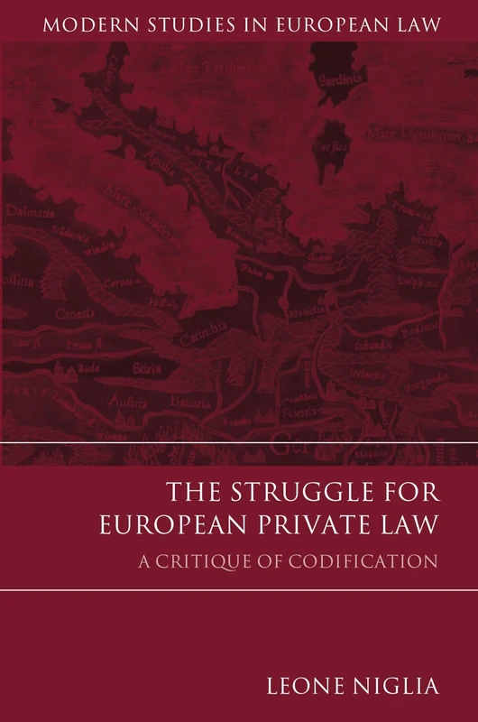 The Struggle for European Private Law: A Critique of Codification: 50 (Modern Studies in European Law)