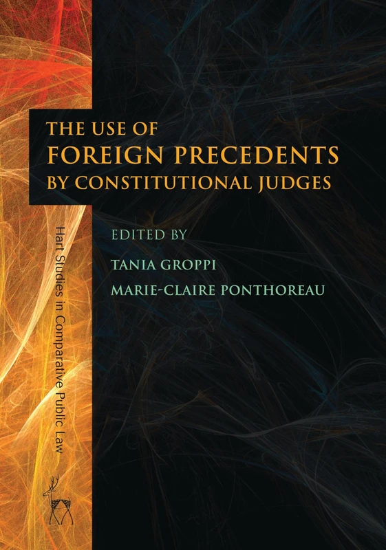 The Use of Foreign Precedents by Constitutional Judges: 1 (Hart Studies in Comparative Public Law)