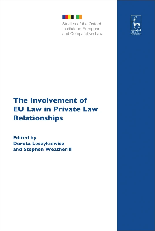 The Involvement of EU Law in Private Law Relationships: 16 (Studies of the Oxford Institute of European and Comparative Law)