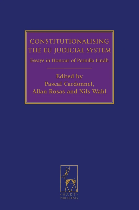 Constitutionalising the EU Judicial System: Essays in Honour of Pernilla Lindh