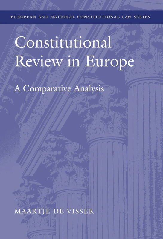 Constitutional Review in Europe: A Comparative Analysis: 1 (European and National Constitutional Law Series)