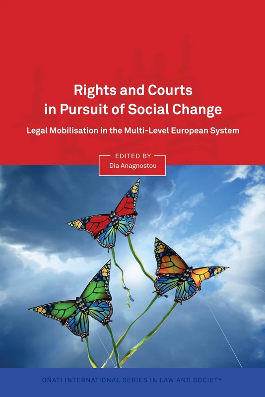 Rights and Courts in Pursuit of Social Change: Legal Mobilisation in the Multi-Level European System (Oñati International Series in Law and Society)