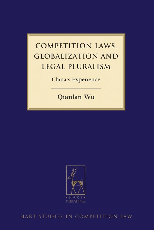 Competition Laws, Globalization and Legal Pluralism: China's Experience: 5 (Hart Studies in Competition Law)