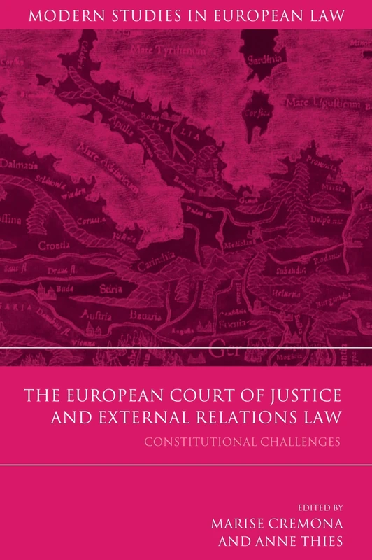 The European Court of Justice and External Relations Law: Constitutional Challenges: 49 (Modern Studies in European Law)