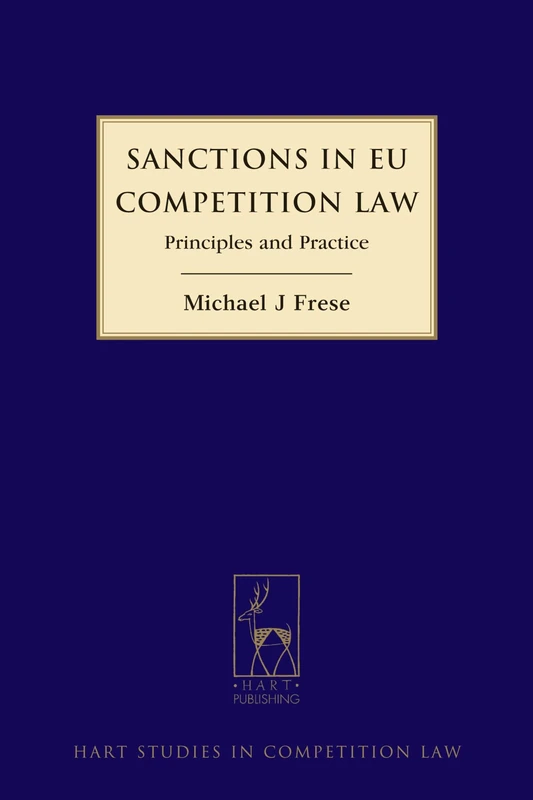 Sanctions in EU Competition Law: Principles and Practice: 6 (Hart Studies in Competition Law)