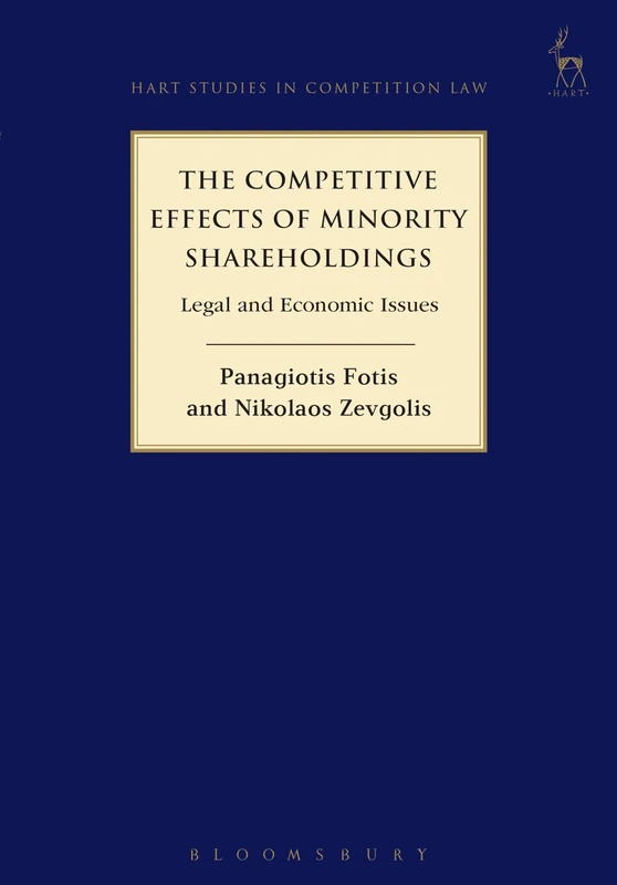 The Competitive Effects of Minority Shareholdings: Legal and Economic Issues: 13 (Hart Studies in Competition Law)