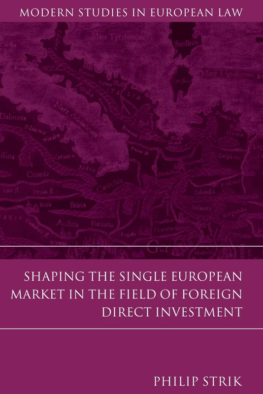 Shaping the Single European Market in the Field of Foreign Direct Investment: 44 (Modern Studies in European Law)