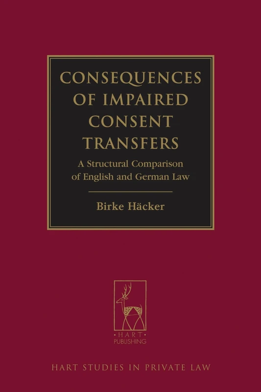 Consequences of Impaired Consent Transfers: A Structural Comparison of English and German Law (Hart Studies in Private Law)