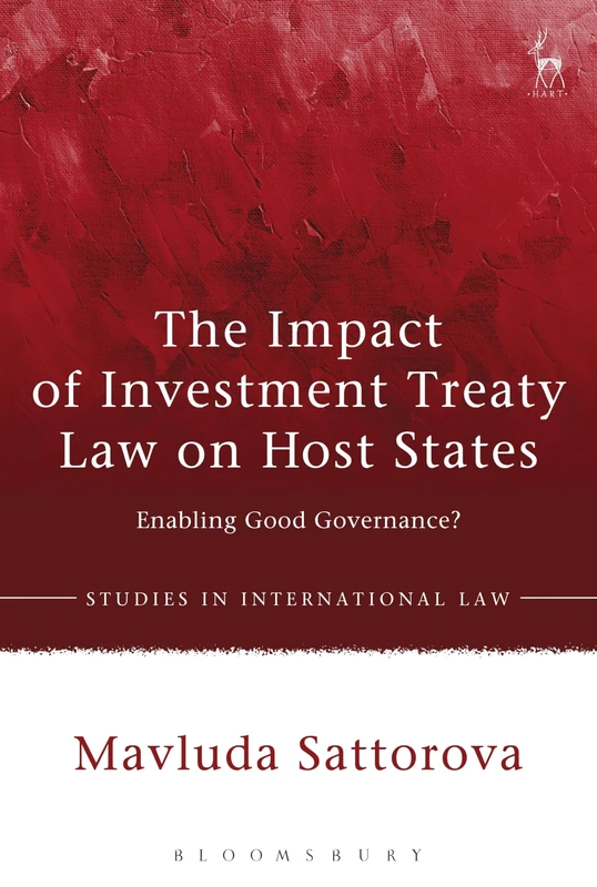 The Impact of Investment Treaty Law on Host States: Enabling Good Governance?: 69 (Studies in International Law)