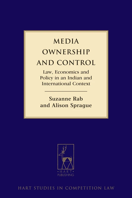 Media Ownership and Control: Law, Economics and Policy in an Indian and International Context: 8 (Hart Studies in Competition Law)