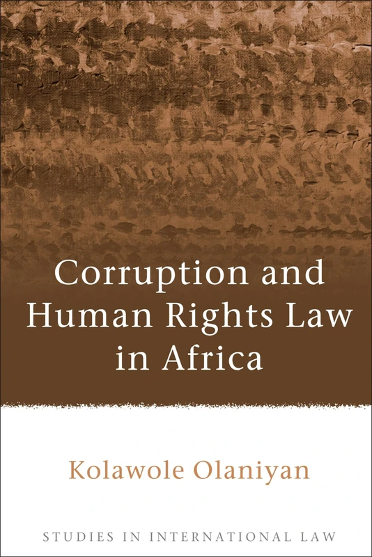 Corruption and Human Rights Law in Africa: 52 (Studies in International Law)