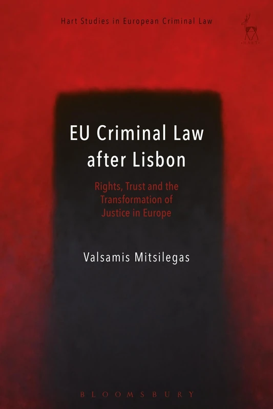 EU Criminal Law after Lisbon: Rights, Trust and the Transformation of Justice in Europe: 1 (Hart Studies in European Criminal Law)