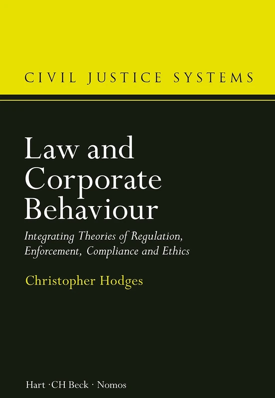 Law and Corporate Behaviour: Integrating Theories of Regulation, Enforcement, Compliance and Ethics: 3 (Civil Justice Systems)