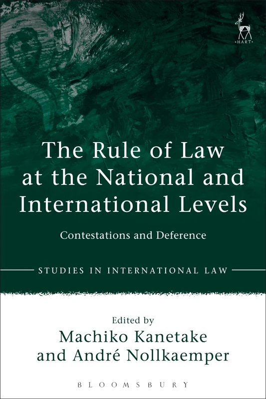 The Rule of Law at the National and International Levels: Contestations and Deference: 60 (Studies in International Law)