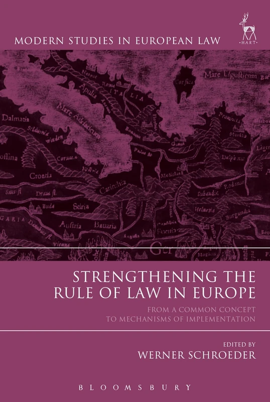 Strengthening the Rule of Law in Europe: From a Common Concept to Mechanisms of Implementation: 65 (Modern Studies in European Law)