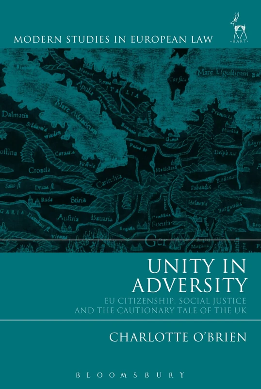 Unity in Adversity: EU Citizenship, Social Justice and the Cautionary Tale of the UK: 80 (Modern Studies in European Law)