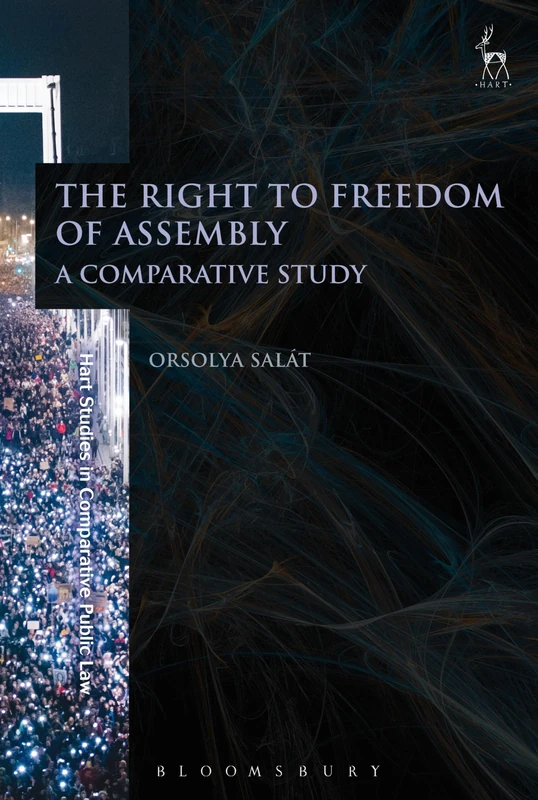 The Right to Freedom of Assembly: A Comparative Study: 6 (Hart Studies in Comparative Public Law)