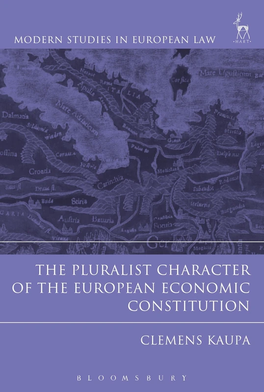 The Pluralist Character of the European Economic Constitution: 67 (Modern Studies in European Law)