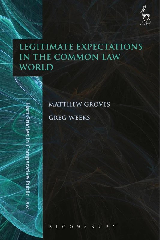 Legitimate Expectations in the Common Law World: 12 (Hart Studies in Comparative Public Law)