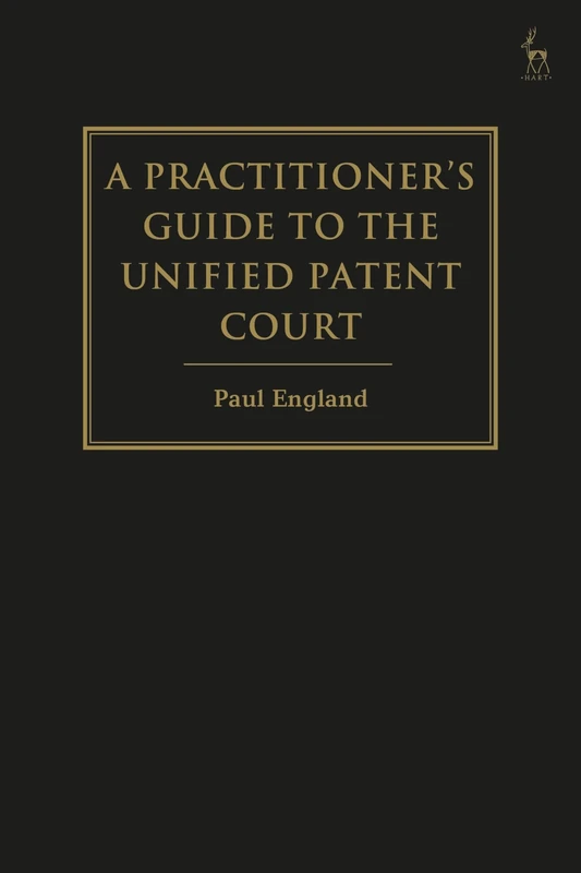 A Practitioner's Guide to the Unified Patent Court and Unitary Patent