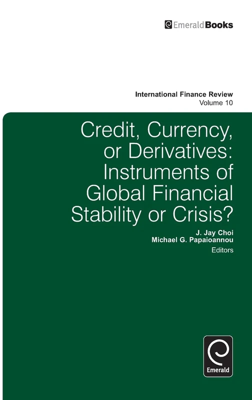 Credit, Currency or Derivatives: Instruments of Global Financial Stability or Crisis?: 10 (International Finance Review, 10)