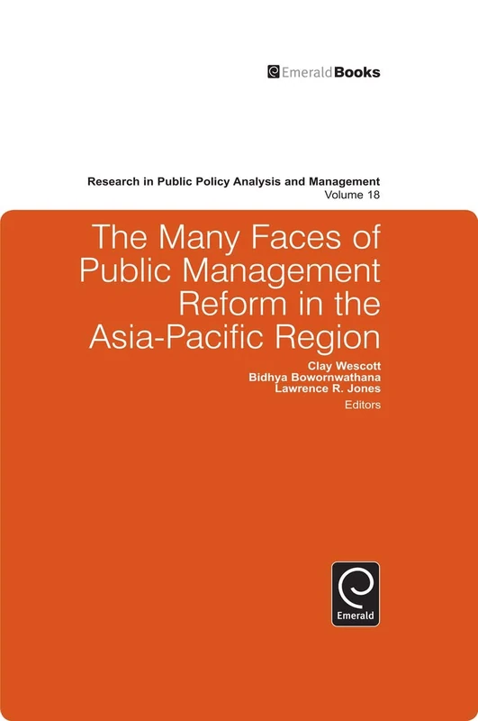 The Many Faces of Public Management Reform in the Asia-Pacific Region: 18 (Research in Public Policy Analysis and Management, 18)