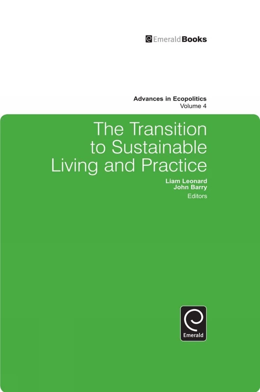 The Transition to Sustainable Living and Practice: 4 (Advances in Ecopolitics, 4)