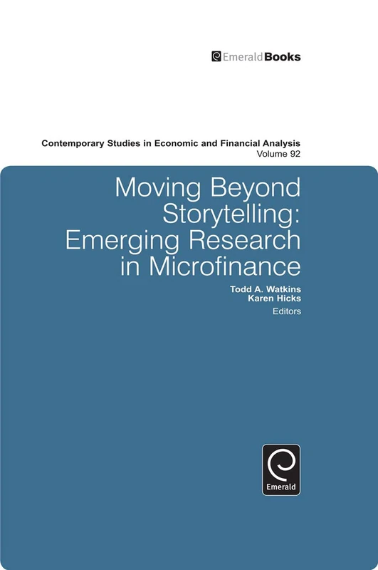 Moving Beyond Storytelling: Emerging Research in Microfinance: 92 (Contemporary Studies in Economic and Financial Analysis, 92)