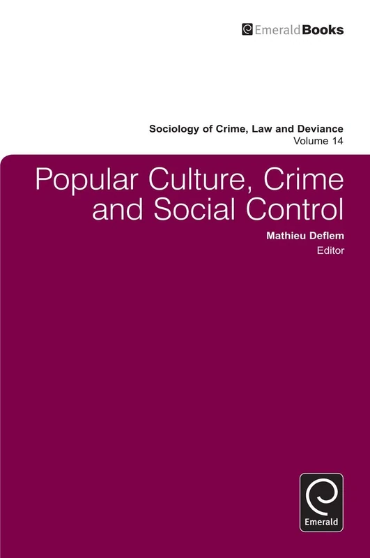 Popular Culture, Crime and Social Control: 14 (Sociology of Crime, Law and Deviance, 14)