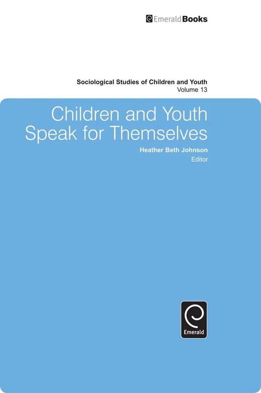Children and Youth Speak for Themselves: 13 (Sociological Studies of Children and Youth, 13)