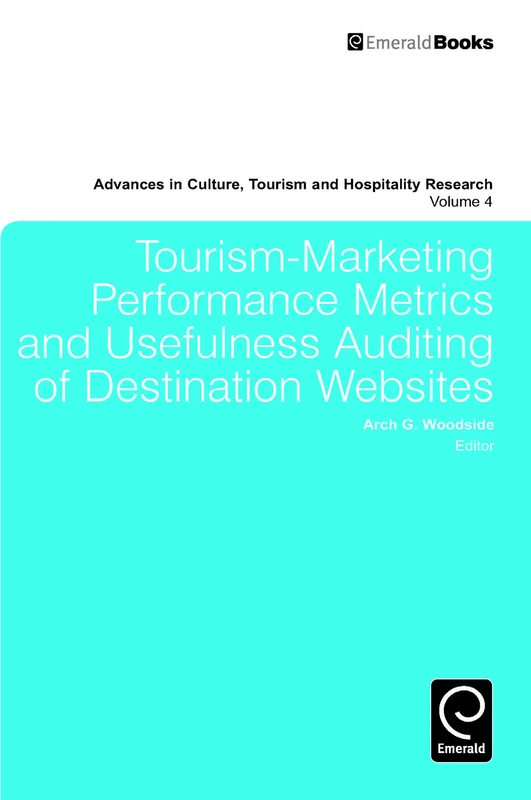 Tourism-Marketing Performance Metrics and Usefulness Auditing of Destination Websites: 4 (Advances in Culture, Tourism and Hospitality Research, 4)