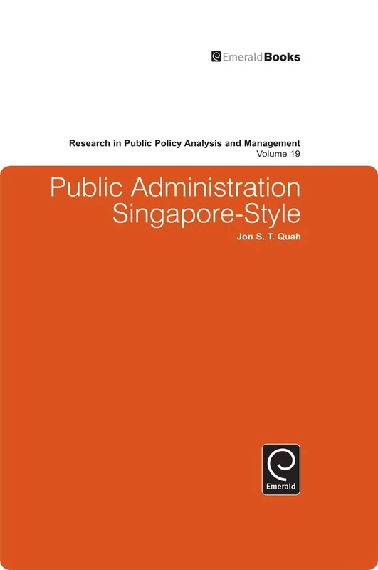 Public Administration Singapore-Style: 19 (Research in Public Policy Analysis and Management, 19)