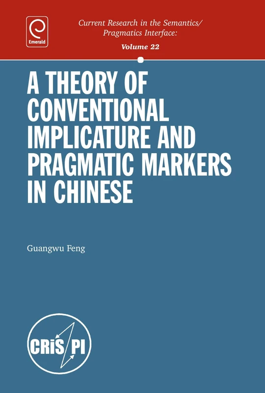 A Theory of Conventional Implicature & Pragmatic Markers in Chinese (Current Research in the Semantics/pragmatics Interface): 22