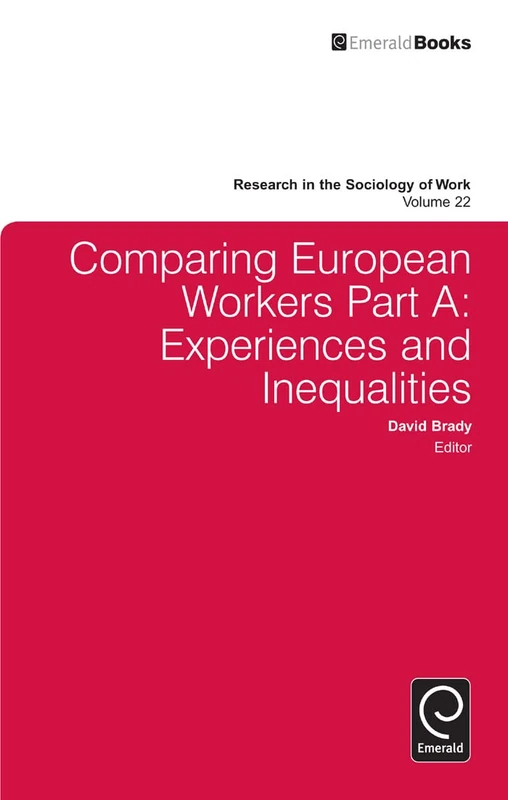 Comparing European Workers: Experiences and Inequalities: 22, Part A (Research in the Sociology of Work, 22, Part A)