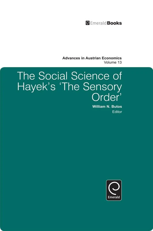The Social Science of Hayek's The Sensory Order: 13 (Advances in Austrian Economics, 13)
