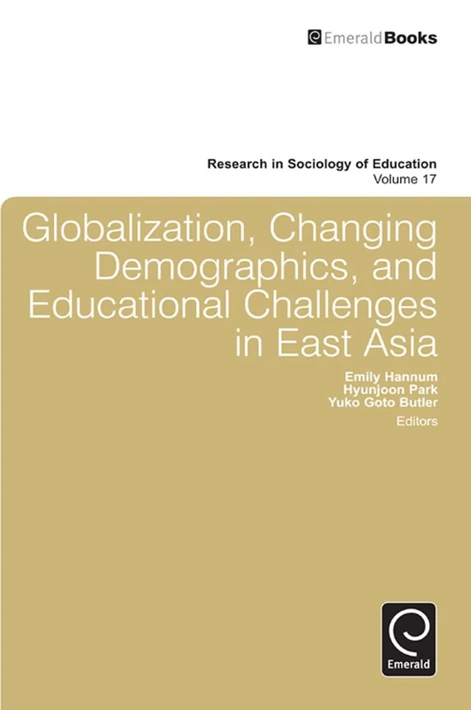 Globalization, Changing Demographics, and Educational Challenges in East Asia: 17 (Research in the Sociology of Education, 17)