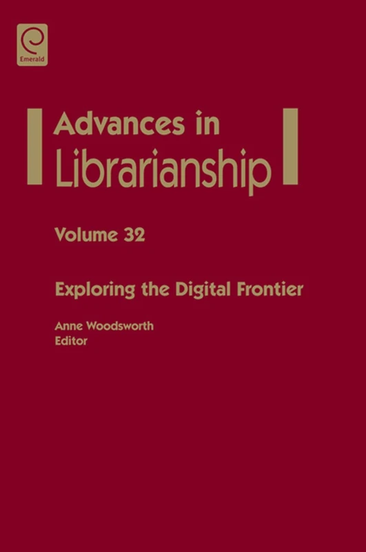 Exploring the Digital Frontier: 32 (Advances in Librarianship, 32)