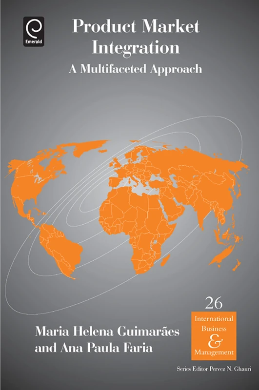 Product Market Integration: A Multifaceted Approach: 26 (International Business and Management, 26)