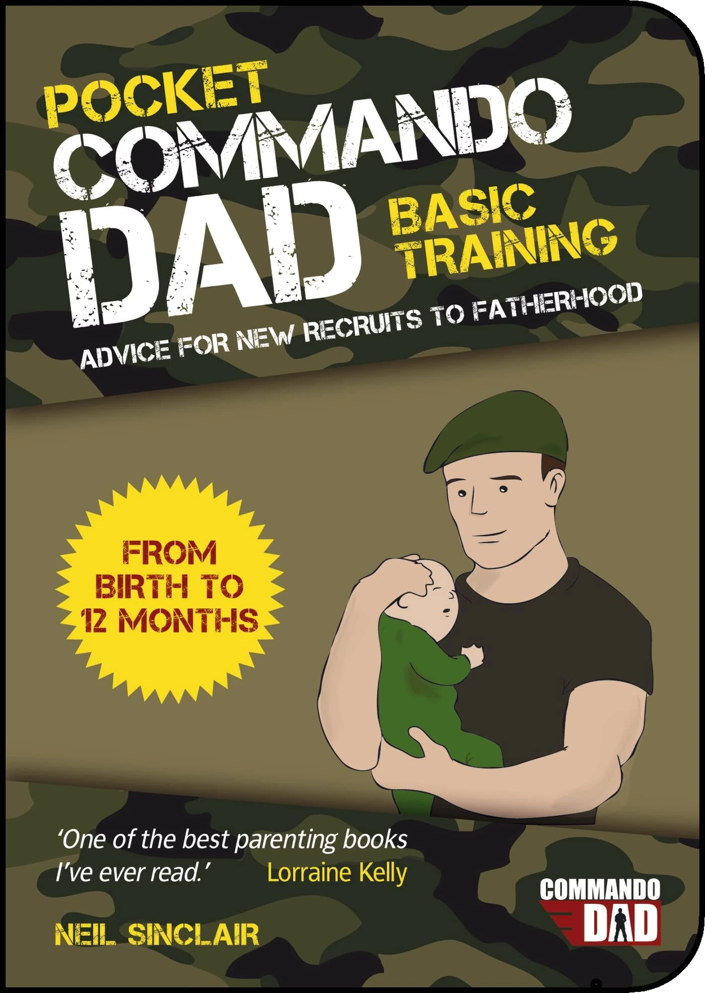 Pocket Commando Dad: Advice for New Recruits to Fatherhood: From Birth to 12 Months