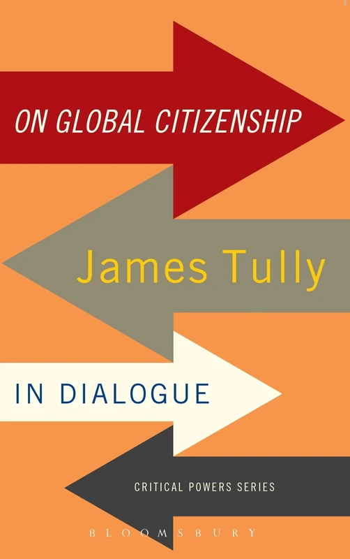 On Global Citizenship: James Tully In Dialogue (Critical Powers)
