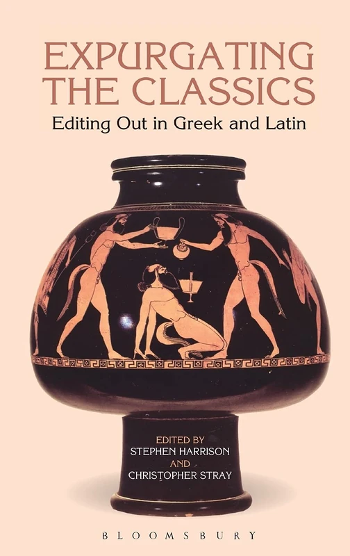Expurgating the Classics: Editing Out in Greek and Latin